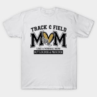 Track And Field Mom Like A Normal Mom But Louder And Prouder T-Shirt